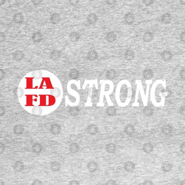 LAFD Strong - Los Angeles Fire Department Strong by Islanr